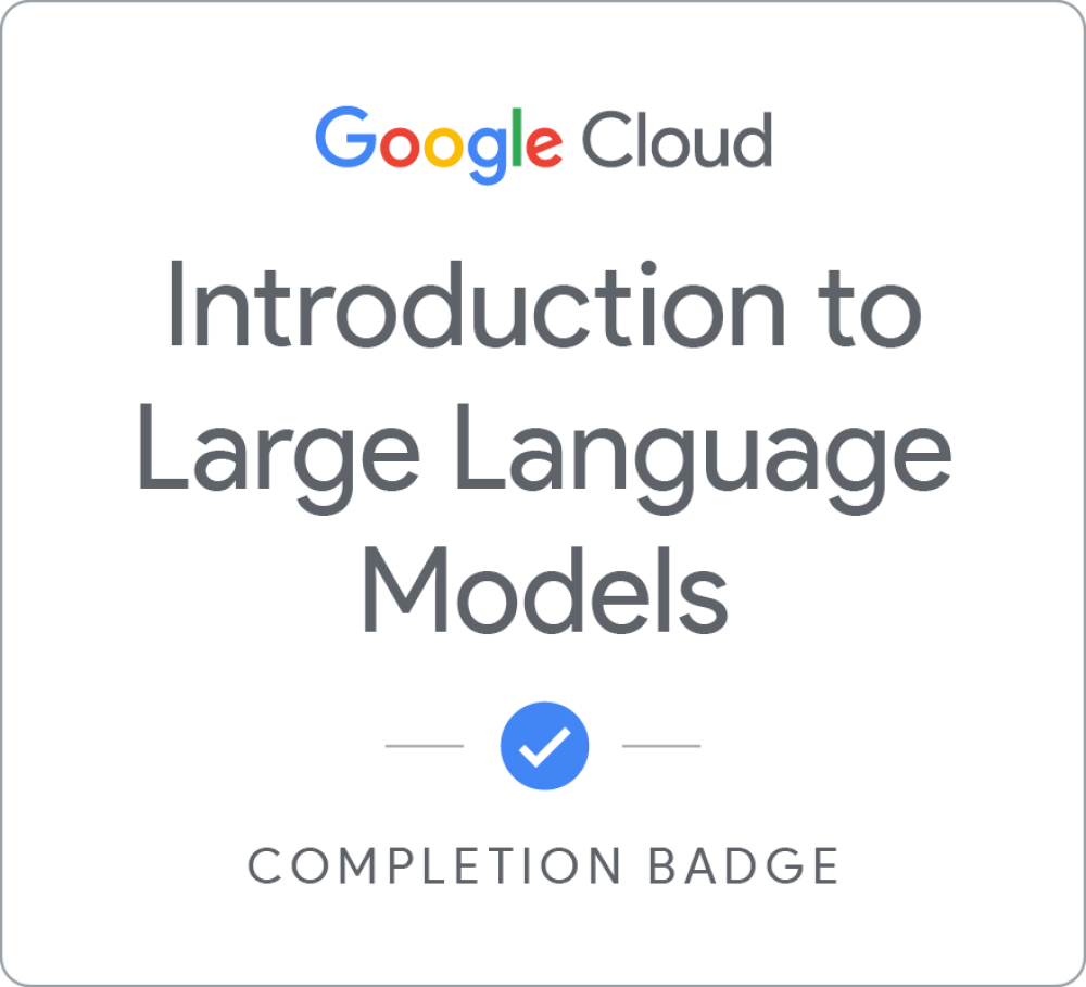 Introduction to Large Language Models — Google Cloud certificate